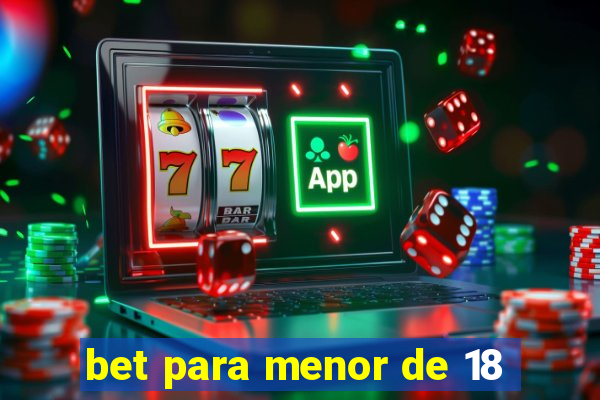 bet para menor de 18